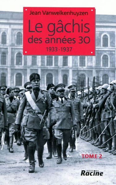 Le gâchis des années 30 : 1933-1937. Vol. 2