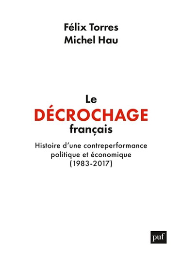 Couverture de Le décrochage français : histoire d'une contreperformance politique et économique (1983-2017)