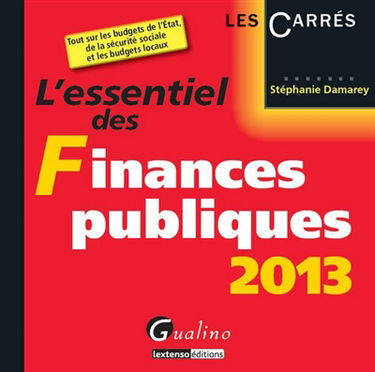 L'essentiel des finances publiques 2013 : tout sur les budgets de l'Etat, de la Sécurité sociale et les budgets locaux