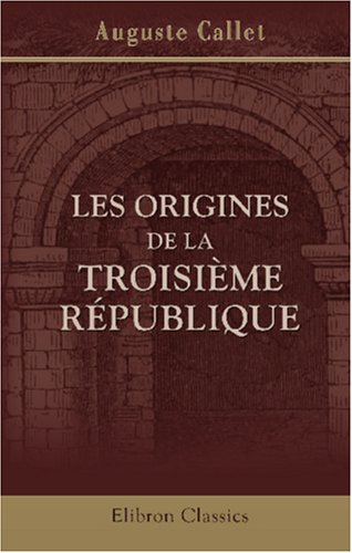 Couverture de Les origines de la Troisième république: Étude et documents historiques