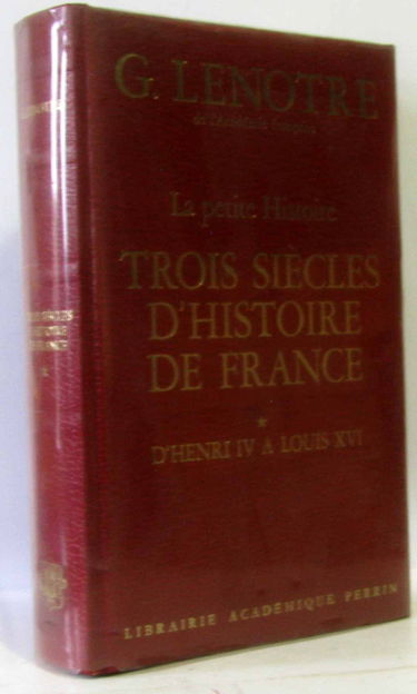 Trois siècles d'histoire de France : 01 : D'Henri IV à Louis XVI