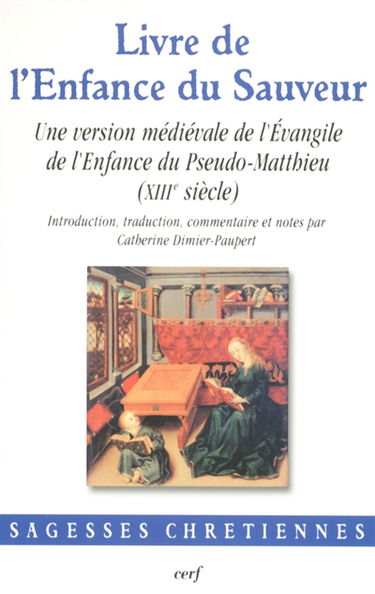 Livre de l'enfance du Sauveur : une version médiévale de l'Evangile de l'enfance du Pseudo-Matthieu (XIIIe siècle)