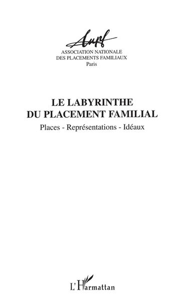 Le labyrinthe du placement familial : places, représentations, idéaux : actes des 10es Journées d'étude 2001, Agen