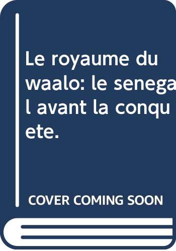Couverture de Le royaume du waalo: le sénégal avant la conquête.