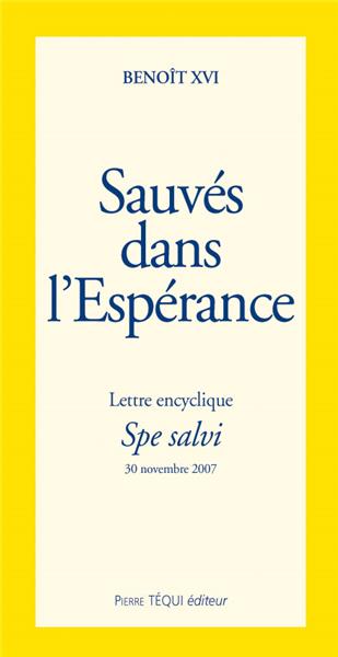 Lettre encyclique Spe salvi : du souverain pontife Benoît XVI aux évêques, aux prêtres et aux diacres, aux personnes consacrées et à tous les fidèles laïques sur l'espérance chrétienne
