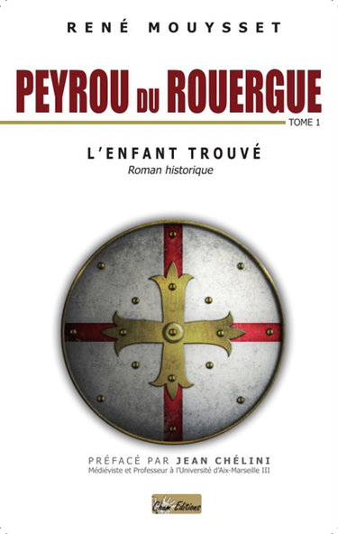 Peyrou du Rouergue. Vol. 1. L'enfant trouvé : roman historique