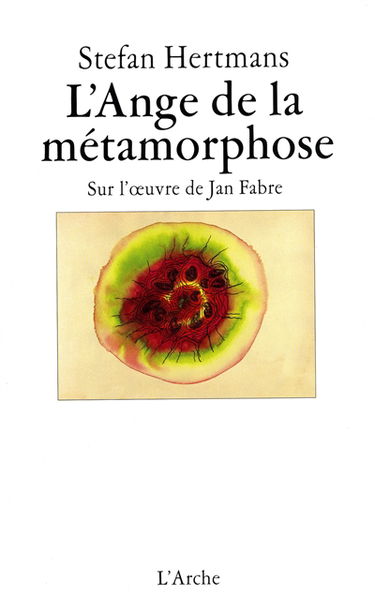L'ange de la métamorphose : sur l'oeuvre de Jan Fabre