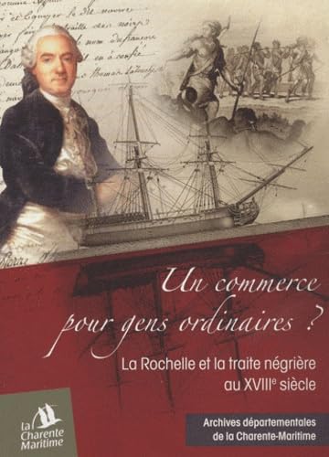 Un commerce pour gens ordinaires ?: La Rochelle et la traite négrière au XVIIIe siècle