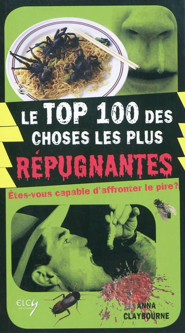 Le top 100 des choses les plus répugnantes : êtes-vous capable d'affronter le pire ?