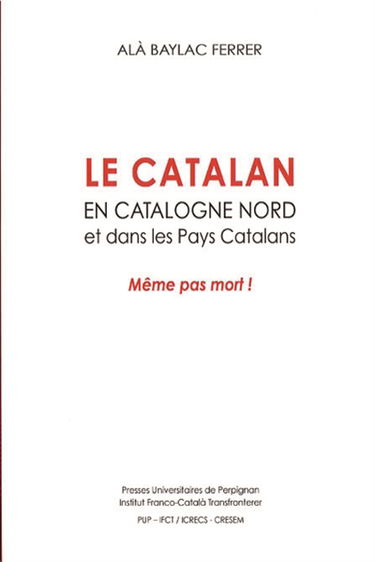 Le catalan en Catalogne Nord et dans les pays catalans : même pas mort !