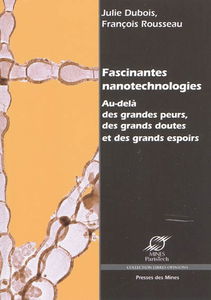 Fascinantes nanotechnologies : au-delà des grandes peurs, des grands doutes et des grands espoirs