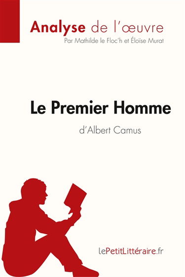Le Premier Homme d'Albert Camus (Analyse de l'œuvre) : Analyse complète et résumé détaillé de l'oeuvre