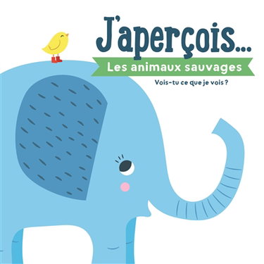 J'aperçois.... Les animaux sauvages : vois-tu ce que je vois ?