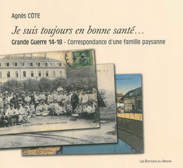 Je suis toujours en bonne santé, j'espère que vous êtes toujours de même : correspondance d'une famille paysanne