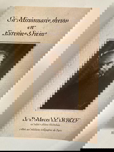 Un missionnaire breton en Extrême-Orient. Le Père Marcel Le Dorze de Saint-Gérand - Morbihan