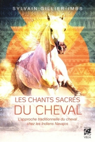 Couverture de Les chants sacrés du cheval : l'approche traditionnelle du cheval chez les Indiens Navajos