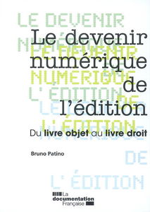 Le devenir numérique de l'édition : du livre objet au livre droit : rapport au Ministre de la culture et de la communication
