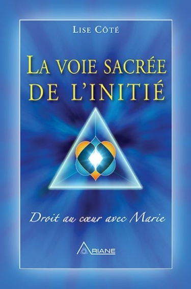 La voie sacrée de l'initié : droit au coeur avec Marie 1