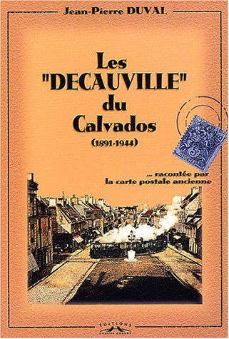 Les decauvilles du Calvados : 1891-1944... : racontée par la carte postale ancienne