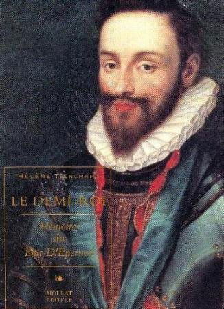 Le Demi-roi : mémoires du duc d'Epernon