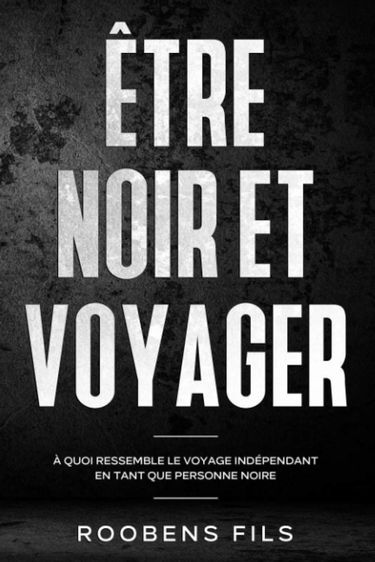 Être noir et voyager: À quoi ressemble le voyage indépendant en tant que personne noire