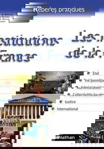 Les institutions de la France : Ve République, 4 octobre 1958 : Etat, vie politique, administration, collectivités locales, justice, international