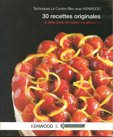 Techniques le Cordon Bleu Avec Kenwood: 30 Recettes Originales a Faire Avec Le Robot Multipro