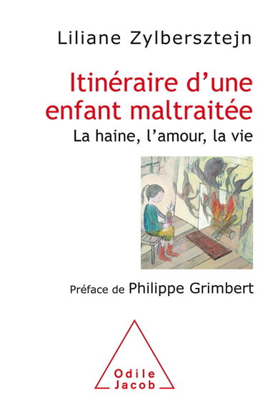 Itinéraire d'une enfant maltraitée : la haine, l'amour, la vie