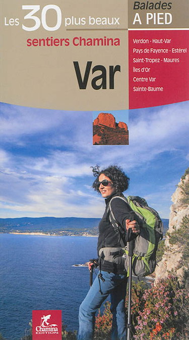 Couverture de Var : les 30 plus beaux sentiers Chamina : Verdon, Haut-Var, Pays de Fayence, Estérel, Saint-Tropez, Maures, îles d'Or, Centre Var, Sainte-Baume par Emmanuel Dautant