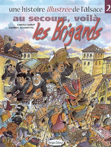 Une histoire illustrée de l'Alsace. Vol. 2. Au secours, voilà les brigands