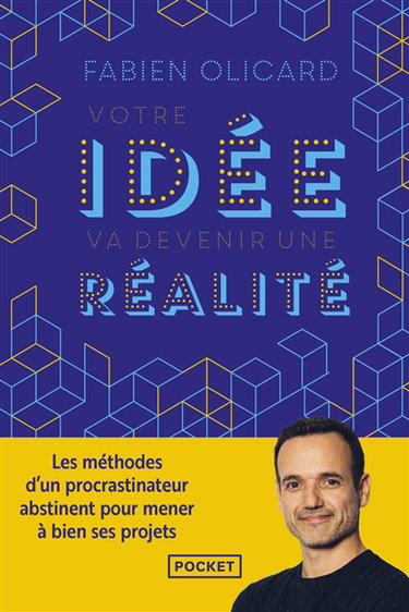 Couverture de Votre idée va devenir une réalité : les méthodes d'un procrastinateur abstinent pour mener à bien ses projets