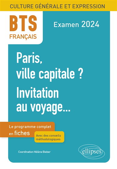 Paris, ville capitale ?, invitation au voyage... : BTS français, culture générale et expression, le programme complet en fiches : examen 2024 : avec des conseils méthodologiques