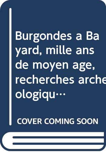 Couverture de Burgondes à Bayard, mille ans de moyen âge, recherches archéologiques et historiques