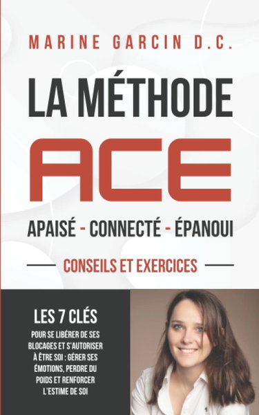 Couverture de La méthode ACE: Les 7 clés pour se libérer de ses blocages et s’autoriser à être soi : gérer ses émotions, perdre du poids et renforcer l’estime de soi