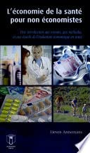 L'économie de la santé pour non économistes: Une introduction aux notions, aux méthodes, et aux éceuils de l'évaluation économique en santé
