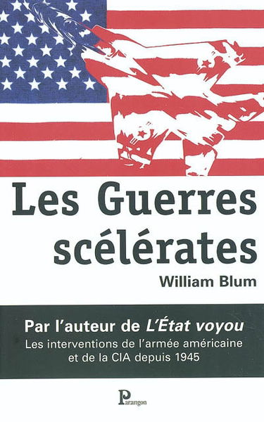 Les guerres scélérates : les interventions de l'armée américaine et de la CIA depuis 1945