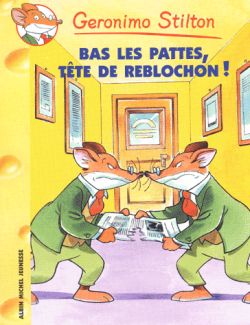 Geronimo Stilton. Vol. 11. Bas les pattes, tête de reblochon !