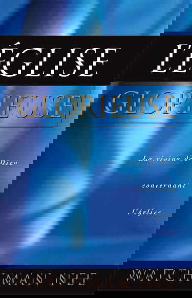 L'Église glorieuse. La vision de Dieu concernant l'Église