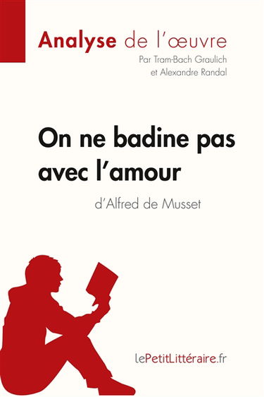 On ne badine pas avec l'amour d'Alfred de Musset (Analyse de l'oeuvre) : Analyse complète et résumé détaillé de l'oeuvre