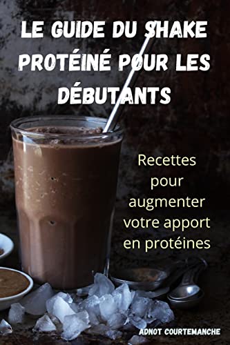 Le Guide Du Shake Protéiné Pour Les Débutants