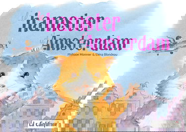Le hamster d'Amsterdam: Le livre qui fait rêver les enfants et rire les parents