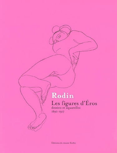 Rodin, les figures d'Eros : dessins et aquarelles, 1890-1917