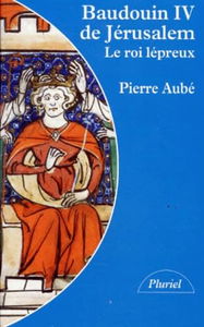 Baudouin IV de Jérusalem, le roi lépreux