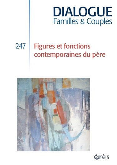 Couverture de Dialogue familles & couples, n° 247. Figures et fonctions contemporaines du père : enjeux triadiques, familiaux et sociétaux