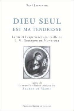Dieu seul est ma tendresse : la vie et l'expérience spirituelle de L.M. Grignion de Montfort. Le secret de Marie : nouvelle édition critique améliorée par le ms SM2