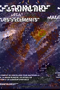Le grimoire de la magie des 5 éléments: Le guide complet de sorcellerie pour maîtriser la Wicca, la magie blanche, les rituels de protection et la guérison spirituelle