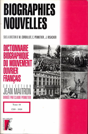 Dictionnaire biographique du mouvement ouvrier français. Vol. 44. Biographies nouvelles : 1789-1939
