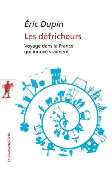 Les défricheurs : voyage dans la France qui innove vraiment