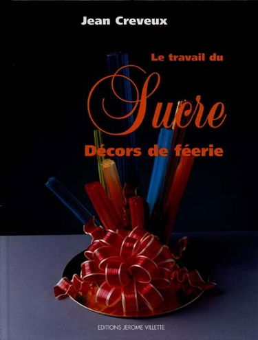 Le travail du sucre. Vol. 2. Décors de féérie