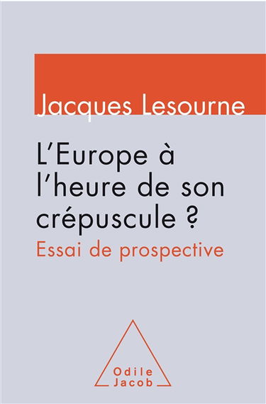 L'Europe à l'heure de son crépuscule ? : essai de prospective